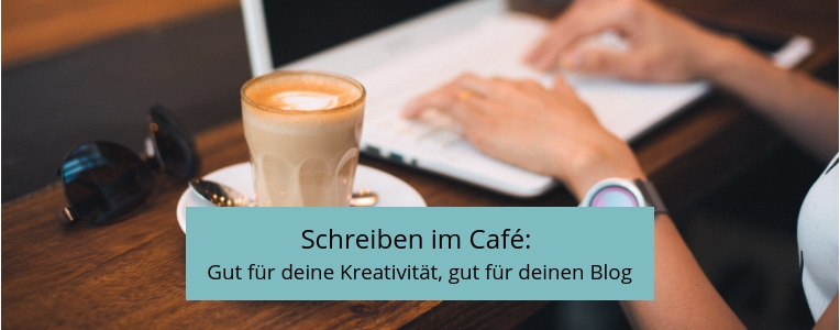 Schreiben im Café, Arbeiten im Café, Bloggen im Café