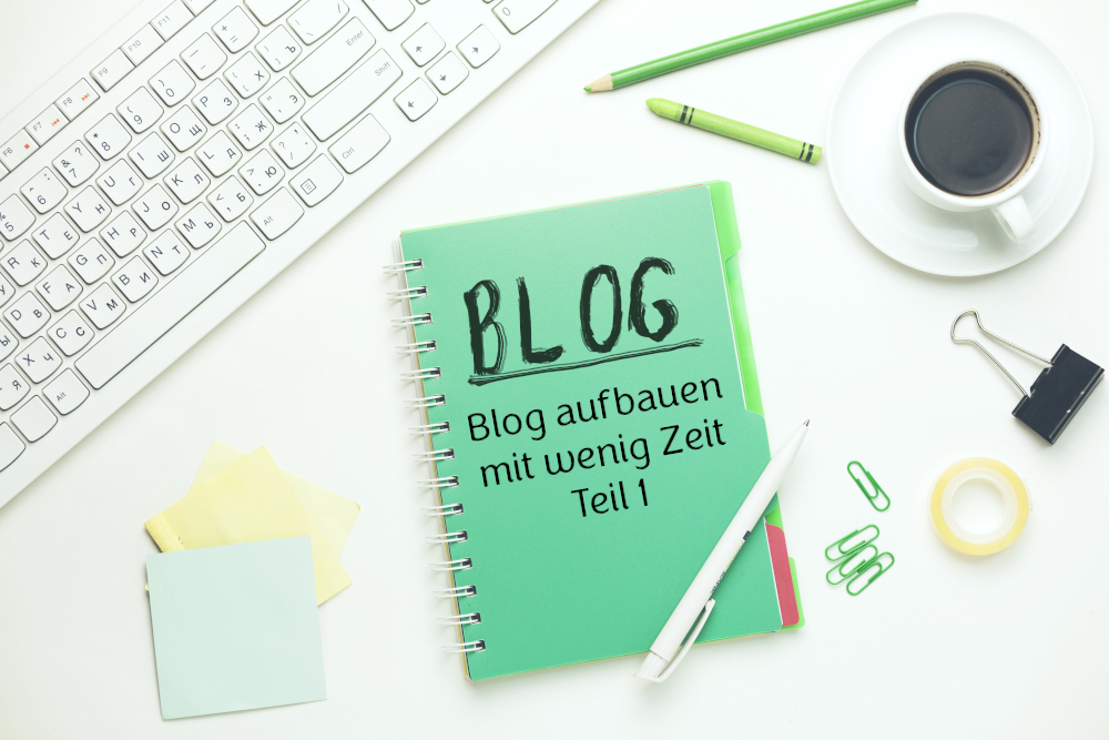 Blog aufbauen mit wenig Zeit, was du zum bloggen brauchst, Blogaufbau